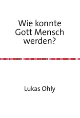 Lukas Ohly - Wie konnte Gott Mensch werden?