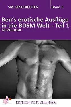 M. Wedow Ben's erotische Auflüge in die BDSM Welt - Teil 1 обложка книги