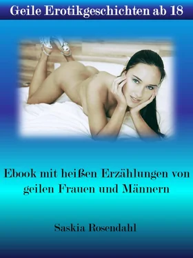 Saskia Rosendahl Geile Erotikgeschichten ab 18 - Ebook mit heißen Erzählungen von geilen Frauen und Männern обложка книги