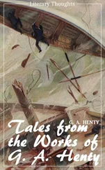 G. A. Henty - Tales from the works of G. A. Henty (G. A. Henty) (Literary Thoughts Edition)