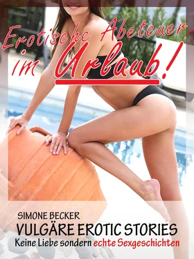Simone Becker Vulgäre Erotic Stories - Erotische Abenteuer im Urlaub обложка книги