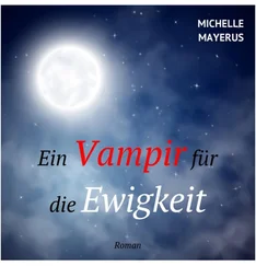 Michelle Mayerus - Ein Vampir für die Ewigkeit