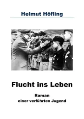 Helmut Höfling - Flucht ins Leben