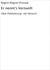 Regine Wagner-Preusse - Er nennt's Vernunft