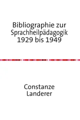 Constanze Landerer - Bibliographie zur Sprachheilpädagogik 1929 bis 1949