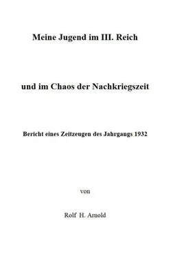 Rolf H. Arnold Eine Jugend im III. Reich und im Chaos der Nachkriegszeit обложка книги