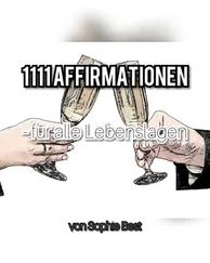 Sophie Best - 1111 Affirmationen für alle Lebenslagen
