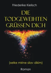 Friederike Kielisch - Die Todgeweihten grüßen dich