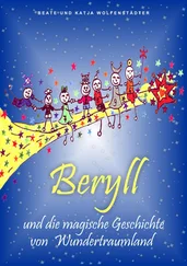 Beate Wolfenstädter - Beryll und die magische Geschichte von Wundertraumland