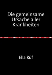Ella Rüf - Die gemeinsame Ursache aller Krankheiten