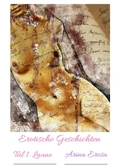Arina Erosa - Erotische Kurzgeschichten. Teil 1 - Laune