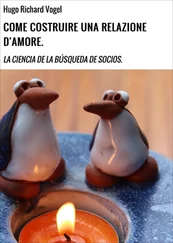 Hugo Richard Vogel - COME COSTRUIRE UNA RELAZIONE D'AMORE.