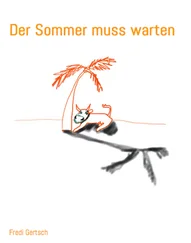 Fredi Gertsch - Der Sommer muss warten