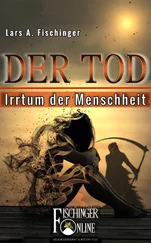 Lars A. Fischinger - Der Tod - Irrtum der Menschheit