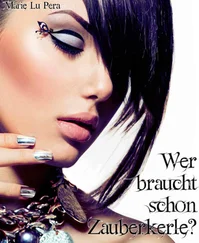 Marie Lu Pera - Wer braucht schon Zauberkerle?