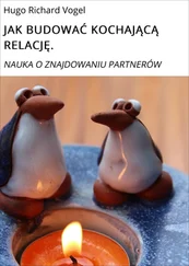 Hugo Richard Vogel - JAK BUDOWAĆ KOCHAJĄCĄ RELACJĘ.