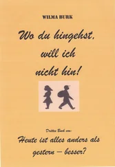 Wilma Burk - Wo du hingehst, will ich nicht hin!