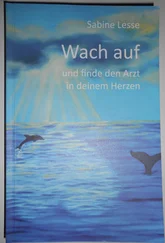 Sabine Lesse - Wach auf und finde den Arzt in deinem Herzen