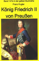 Franz Kugler - Franz Kugler - König Friedrich II von Preußen – Lebensgeschichte des Alten Fritz