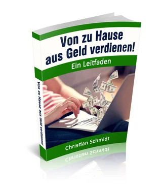 Christian Schmidt Von zu Hause aus Geld verdienen! обложка книги
