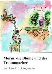 Laurin J. Langmann - Morin, die Blume und der Traummacher