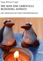 Hugo Richard Vogel - WIE MAN EINE LIEBEVOLLE BEZIEHUNG AUFBAUT.