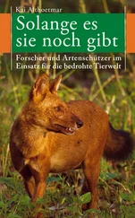 Kai Althoetmar - Solange es sie noch gibt. Forscher und Artenschützer im Einsatz für die bedrohte Tierwelt