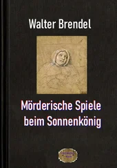 Walter Brendel - Mörderische Spiele beim Sonnenkönig
