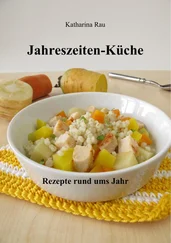 Katharina Rau - Jahreszeiten-Küche - Rezepte rund ums Jahr