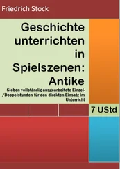 Friedrich Stock - Geschichte unterrichten in Spielszenen - Antike
