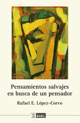 Rafael E. López-Corvo - Pensamientos salvajes en busca de un pensador