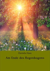 Daniela Haas - Am Ende des Regenbogens