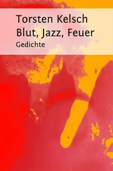 Torsten Kelsch - Blut, Jazz, Feuer