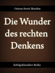 Orison Swett Marden - Die Wunder des rechten Denkens