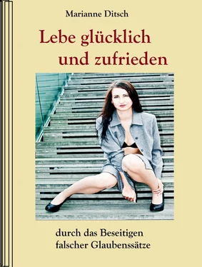 Marianne Ditsch Lebe glücklich und zufrieden - durch das Beseitigen falscher Glaubensätze обложка книги