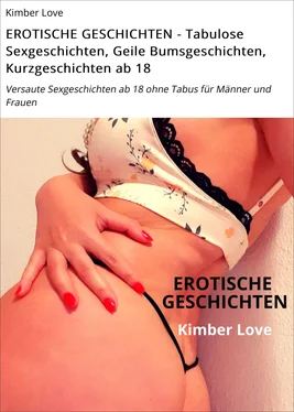 Kimber Love EROTISCHE GESCHICHTEN - Tabulose Sexgeschichten, Geile Bumsgeschichten, Kurzgeschichten ab 18 обложка книги
