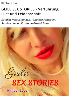 Kimber Love GEILE SEX STORIES - Verführung, Lust und Leidenschaft обложка книги