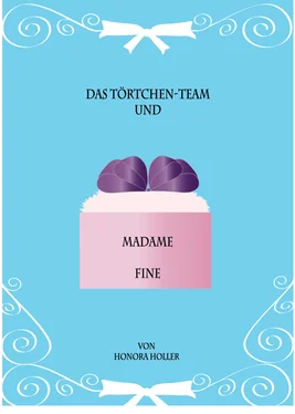 Honora Holler Das Törtchen-Team und Madame Fine обложка книги