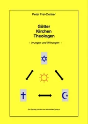 Peter Frey-Denker - Götter Kirchen Theologen - Irrungen und Wirrungen -