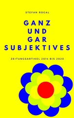 Stefan Rogal - Ganz und gar Subjektives