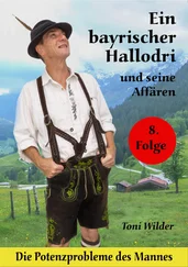 Toni Wilder - Ein Bayerischer Hallodri und seine Affären Band 8