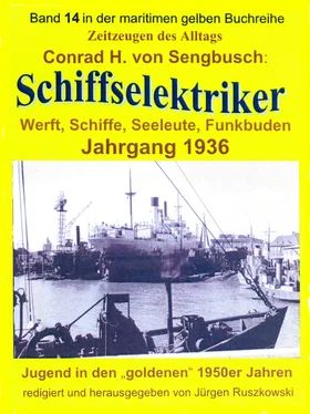Conrad H. von Sengbusch Schiffselektriker – Werft, Schiffe, Seeleute, Funkbuden – Jahrgang 1936 обложка книги