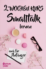 Mariana Seiler - Smalltalk - DER 2 WOCHENKURS - SMALLTALK LEICHT GEMACHT! Smalltalk lernen in 2 Wochen mit 15 täglichen Übungen (So können auch Schüchterne Smalltalk lernen) Mit Bonus - Selbstzweifel ablegen!