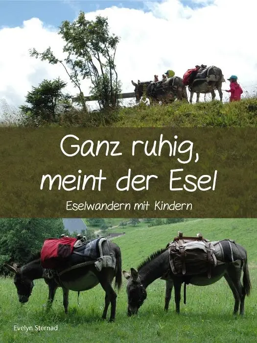 Ganz ruhig meint der Esel Wie es dazu kam Tag 1 An dem wir unsere Esel - фото 1