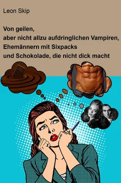 Leon Skip Von geilen, aber nicht allzu aufdringlichen Vampiren, Ehemännern mit Sixpack und Schokolade, die nicht dick macht обложка книги
