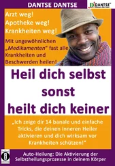 Dantse Dantse - HEIL DICH SELBST SONST HEILT DICH KEINER- Mit ungewöhnlichen Medikamenten fast alle Krankheiten und Beschwerden heilen