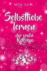 Mira Salm - Selbstliebe lernen - Der große Ratgeber für ein gesundes Selbstwertgefühl, echte Selbstannahme und bleibende Selbstliebe