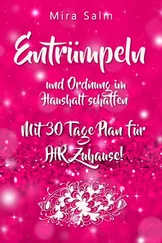 Mira Salm - Entrümpeln - ENTRÜMPELN UND ORDNUNG IM HAUSHALT SCHAFFEN! Wie Sie mit 5 Minuten Entrümpeln täglich das perfekte Zuhause schaffen (inkl. 30 Tage Plan zum Entrümpeln für IHR Zuhause!)