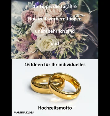 Martina Kloss 15 Tipps, die für Ihre Hochzeitsvorbereitungen unentbehrlich sind und 16 Ideen für Ihr individuelles Hochzeitsmotto обложка книги
