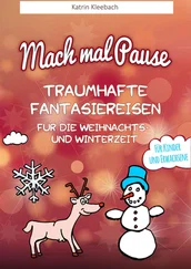 Katrin Kleebach - Mach mal Pause - Traumhafte Fantasiereisen für die Weihnachts- und Winterzeit